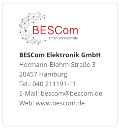 BESCom Elektronik GmbH Hermann-Blohm-Straße 3 20457 Hamburg Tel.: 040 211191-11 E-Mail: bescom@bescom.de Web: www.bescom.de