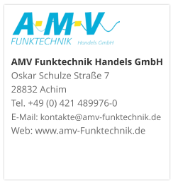 AMV Funktechnik Handels GmbHOskar Schulze Straße 7 28832 AchimTel. +49 (0) 421 489976-0E-Mail: kontakte@amv-funktechnik.deWeb: www.amv-Funktechnik.de