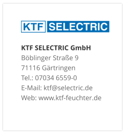 KTF SELECTRIC GmbHBöblinger Straße 9 71116 Gärtringen Tel.: 07034 6559-0 E-Mail: ktf@selectric.de Web: www.ktf-feuchter.de