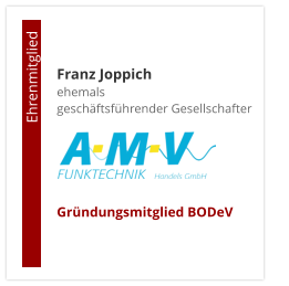 Franz Joppichehemals  geschäftsführender Gesellschafter     Gründungsmitglied BODeV                                        Ehrenmitglied