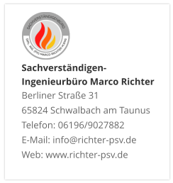 Sachverständigen- Ingenieurbüro Marco Richter  Berliner Straße 31 65824 Schwalbach am Taunus Telefon: 06196/9027882 E-Mail: info@richter-psv.de Web: www.richter-psv.de