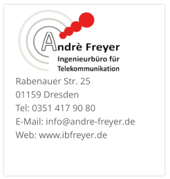 Rabenauer Str. 25  01159 Dresden Tel: 0351 417 90 80 E-Mail: info@andre-freyer.de  Web: www.ibfreyer.de