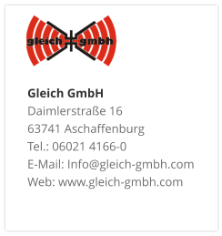 Gleich GmbH Daimlerstraße 16 63741 Aschaffenburg Tel.: 06021 4166-0 E-Mail: Info@gleich-gmbh.com Web: www.gleich-gmbh.com