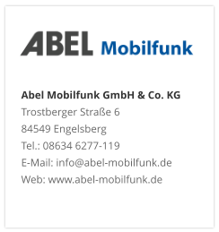 Abel Mobilfunk GmbH & Co. KGTrostberger Straße 6 84549 Engelsberg Tel.: 08634 6277-119 E-Mail: info@abel-mobilfunk.de Web: www.abel-mobilfunk.de