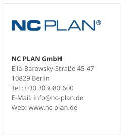 NC PLAN GmbH Ella-Barowsky-Straße 45-47 10829 Berlin Tel.: 030 303080 600 E-Mail: info@nc-plan.de Web: www.nc-plan.de