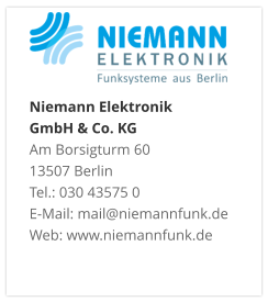 Niemann Elektronik  GmbH & Co. KGAm Borsigturm 60 13507 Berlin Tel.: 030 43575 0 E-Mail: mail@niemannfunk.de Web: www.niemannfunk.de