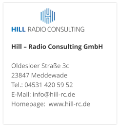Hill – Radio Consulting GmbH  Oldesloer Straße 3c 23847 Meddewade Tel.: 04531 420 59 52 E-Mail: info@hill-rc.de Homepage:  www.hill-rc.de 