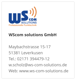 WScom solutions GmbH Maybachstrasse 15-17 51381 Leverkusen Tel.: 02171 394479-12 w.scholz@ws-com-solutions.de Web: www.ws-com-solutions.de