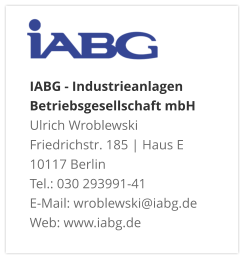IABG - Industrieanlagen Betriebsgesellschaft mbH Ulrich Wroblewski Friedrichstr. 185 | Haus E 10117 Berlin Tel.: 030 293991-41 E-Mail: wroblewski@iabg.de Web: www.iabg.de