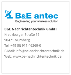 B&E Nachrichtentechnik GmbH Kreuzburger Straße 19 90471 NürnbergTel. +49 (0) 911 46269-0E-Mail: info@be-nachrichtentechnik.deWeb: www.be-nachrichtentechnik.de