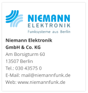 Niemann Elektronik  GmbH & Co. KGAm Borsigturm 60 13507 Berlin Tel.: 030 43575 0 E-Mail: mail@niemannfunk.de Web: www.niemannfunk.de