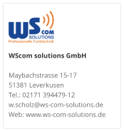 WScom solutions GmbH Maybachstrasse 15-17 51381 Leverkusen Tel.: 02171 394479-12 w.scholz@ws-com-solutions.de Web: www.ws-com-solutions.de